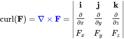 {\displaystyle {\text{curl}}(\mathbf {F} )={\color {blue}\nabla \times \mathbf {F} }={\begin{vmatrix}\mathbf {i} &\mathbf {j} &\mathbf {k} \\{\frac {\partial }{\partial x}}&{\frac {\partial }{\partial y}}&{\frac {\partial }{\partial z}}\\F_{x}&F_{y}&F_{z}\end{vmatrix}}}