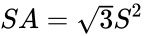 {\displaystyle SA={\sqrt {3}}}S^{2}}}