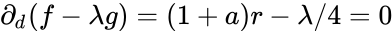 {\displaystyle \partial _{d}(f-\lambda g)=(1+a)r-\lambda /4=0}